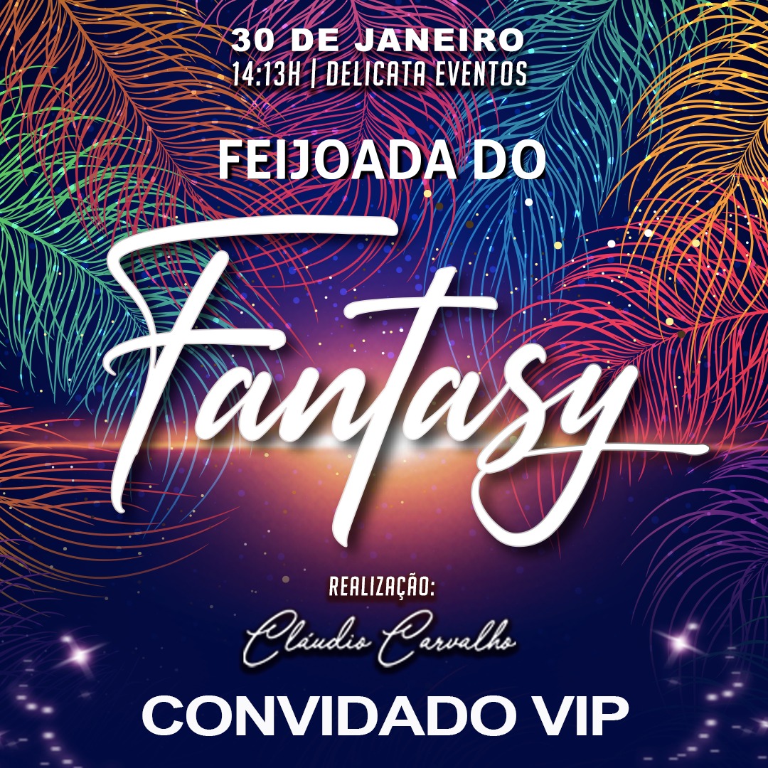 VOCE É NOSSO CONVIDADO VIP “FEIJOADA DO FANTASY” BY CLÁUDIO CARVALHO  